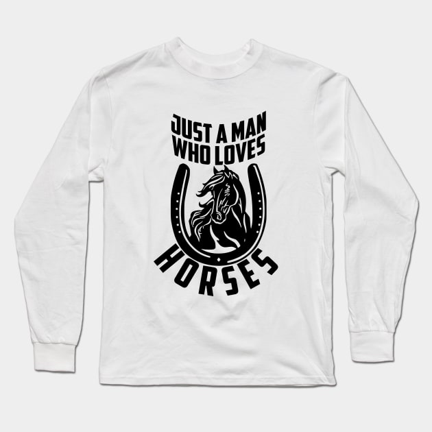 Just A Man Who Loves Horses Long Sleeve T-Shirt by artbooming